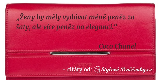 citát Coco Chanel: Ženy by měly vydávat méně peněz za šaty, ale více peněz na eleganci.